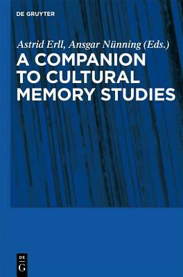 Cultural Memory Studies: An International and Interdisciplinary Handbook by 