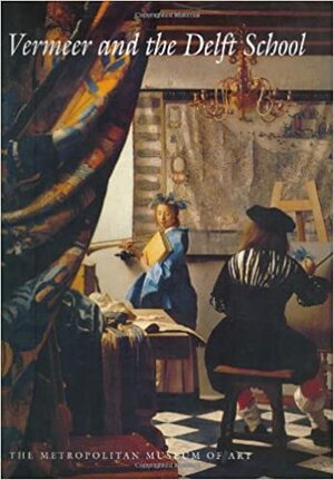 Vermeer and the Delft School by Michiel C. Plomp, Philippe de Montebello, Walter A. Liedtke, Axel Ruger