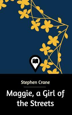 Maggie, a Girl of the Streets by Stephen Crane