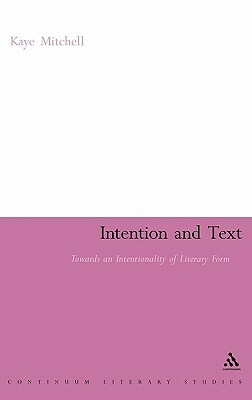 Intention and Text: Towards an Intentionality of Literary Form by Kaye Mitchell