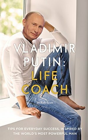 Vladimir Putin: Life Coach by Tom Sears, Rob Sears