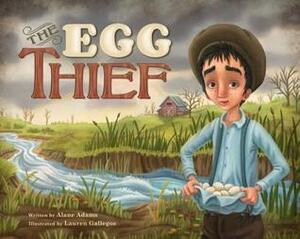 The Egg Thief by Lauren Gallegos, Alane Adams