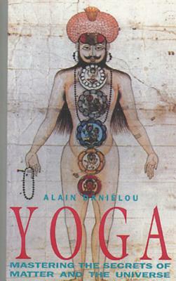 Yoga: Mastering the Secrets of Matter and the Universe by Alain Daniélou