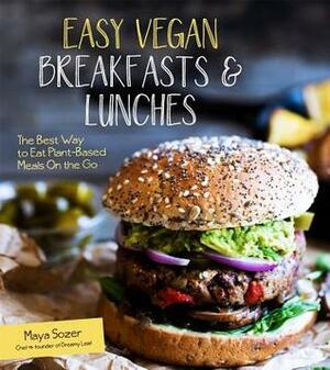 Easy Vegan BreakfastsLunches: The Best Way to Eat Plant-Based Meals On the Go by Maya Sozer