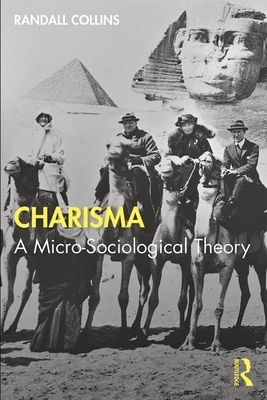Charisma: Micro-Sociology of Power and Influence by Randall Collins