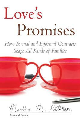 Love's Promises: How Formal and Informal Contracts Shape All Kinds of Families by Martha M. Ertman