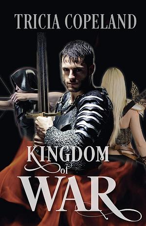 Kingdom of War by Tricia Copeland