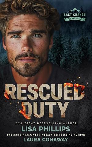 Rescued Duty: A Last Chance County Novel  by Lisa Phillips