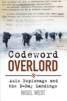 Codeword Overlord: Axis Espionage and the D-Day Landings by Nigel West