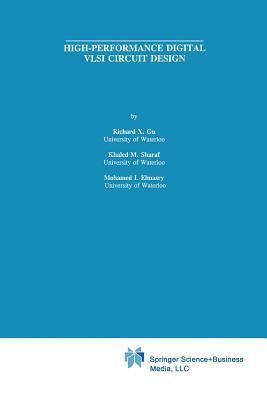 High-Performance Digital VLSI Circuit Design by Richard X. Gu, Khaled M. Sharaf, Mohamed I. Elmasry