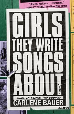 Girls They Write Songs About by Carlene Bauer