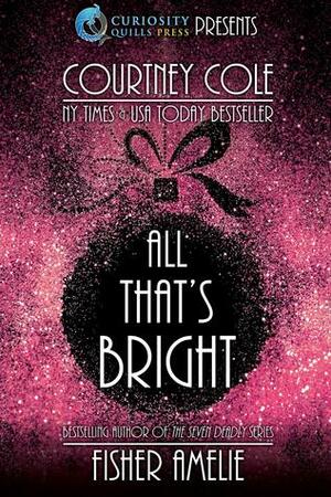 All That's Bright: A Romantic Holiday Short Story Collection by Courtney Cole, Fisher Amelie