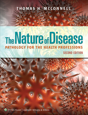 The Nature of Disease: Pathology for the Health Professions by Thomas H. McConnell
