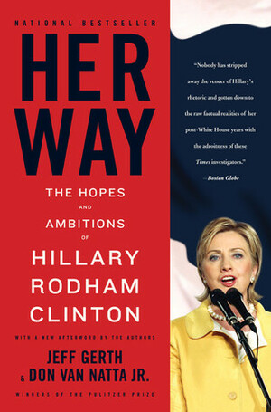 Her Way: The Hopes and Ambitions of Hillary Rodham Clinton by Jeff Gerth, Don Van Natta Jr.