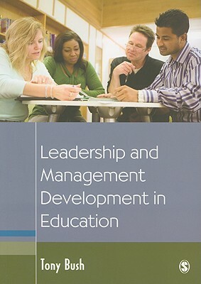 Leadership and Management Development in Education by Tony Bush