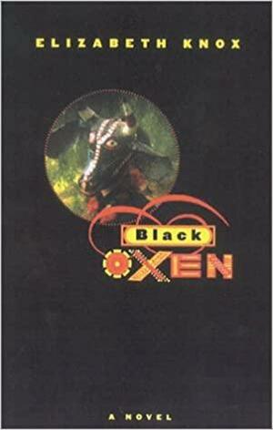 Black Oxen by Elizabeth Knox