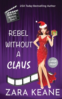 Rebel Without a Claus (Movie Club Mysteries, Book 5) by Zara Keane