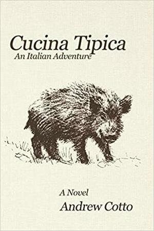 Cucina Tipica: An Italian Adventure by Andrew Cotto