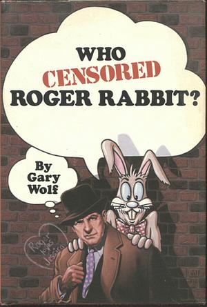 Who Censored Roger Rabbit? by Gary K. Wolf