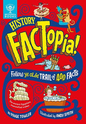 History FACTopia!: Follow Ye Olde Trail of 400 Facts by Paige Towler