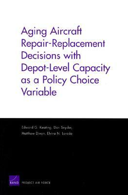 Aging Aircraft Repair-Replacement Decisions with Depot-Level Capacity as a Policy Choice Variable by Edward Keating