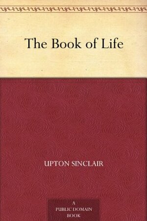 The Book of Life by Upton Sinclair