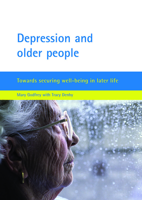Depression and Older People: Towards Securing Well-Being in Later Life by Mary Godfrey