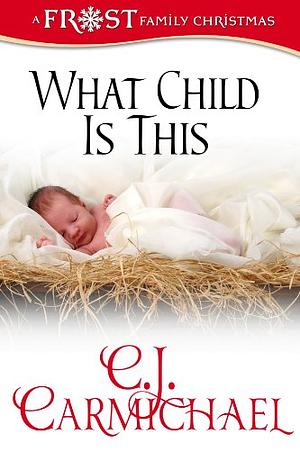 What Child Is This by C.J. Carmichael