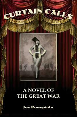 Curtain Calls: A Novel of The Great War by Joe Ponepinto