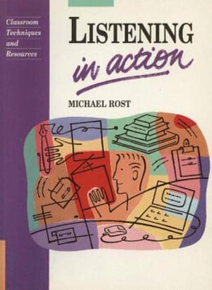 Listening in Action: Activities for Developing Listening in Language Teaching by Michael Rost