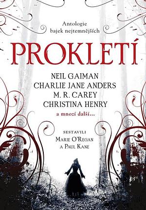 Prokletí - Anthologie bajek nejtemnějších by Karen Joy Fowler, Christina Henry, M.R. Carey, Neil Gaiman, Charlie Jane Anders