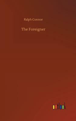 The Foreigner by Ralph Connor