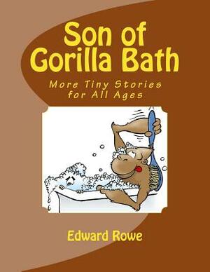 Son of Gorilla Bath: More Tiny Stories for All Ages by Edward Rowe