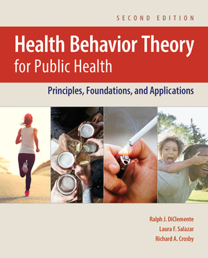 Health Behavior Theory for Public Health: Principles, Foundations, and Applications by Richard A. Crosby, Ralph J. Diclemente, Laura F. Salazar