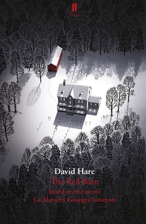 The Red Barn: Adapted from the novel La Main by David Hare, Georges Simenon