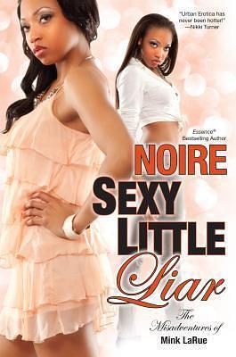 Sexy Little Liar: The Misadventures of Mink LaRue by Noire, Noire