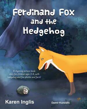 Ferdinand Fox and the Hedgehog: A rhyming picture book story for children ages 3-6 by Karen Inglis