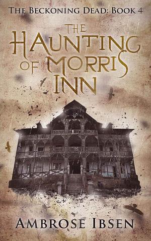 The Haunting of Morris Inn by Ambrose Ibsen