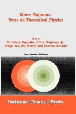 Ettore Majorana: Notes on Theoretical Physics by 