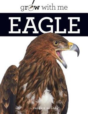 Grow with Me: Eagle by Valerie Bodden