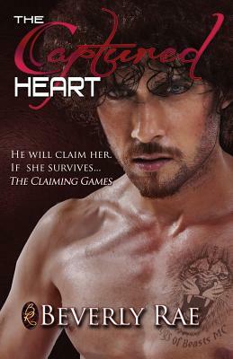 The Captured Heart: He will claim her. If she survives... by Beverly Rae