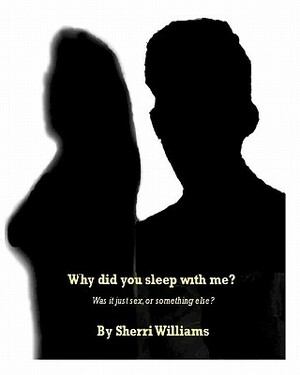 Why Did You Sleep With Me? by Sherri Williams