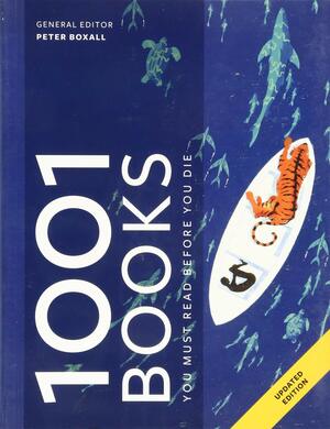 1001 Books You Must Read Before You Die by Peter Boxall