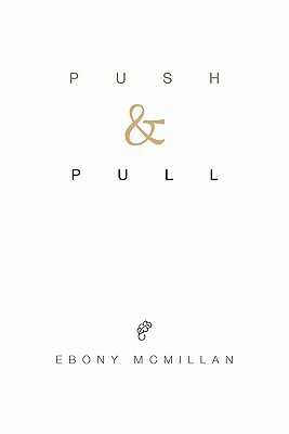 Push and Pull by Ebony McMillan