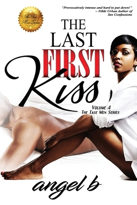 The Last First Kiss: The Tase Men Series: Vol 4 by Angel B
