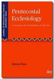 Pentecostal Ecclesiology: An Essay on the Development of Doctrine (Journal of Pentecostal Theology Supplement Series) by Simon Chan