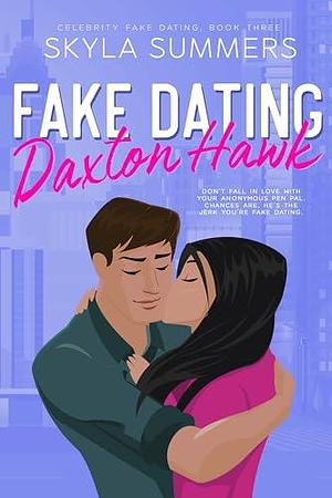 Fake Dating Daxton Hawk: An Anonymous Pen Pal Romance by Skyla Summers, Skyla Summers
