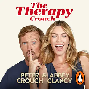 The Therapy Crouch: In Search of Happy (N)ever After by Abbey Clancy, Peter Crouch