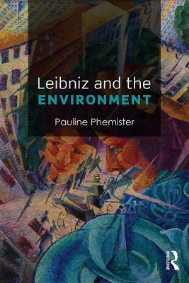 Leibniz and the Environment by Pauline Phemister