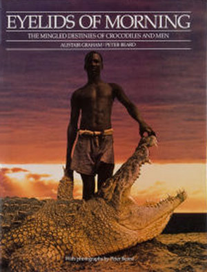 Eyelids of Morning: The Mingled Destinies of Crocodiles and Men by Peter H. Beard, Alistair Graham
